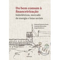 Do bem comum à financeirização  -  hidrelétricas, mercado de energia e lutas sociais