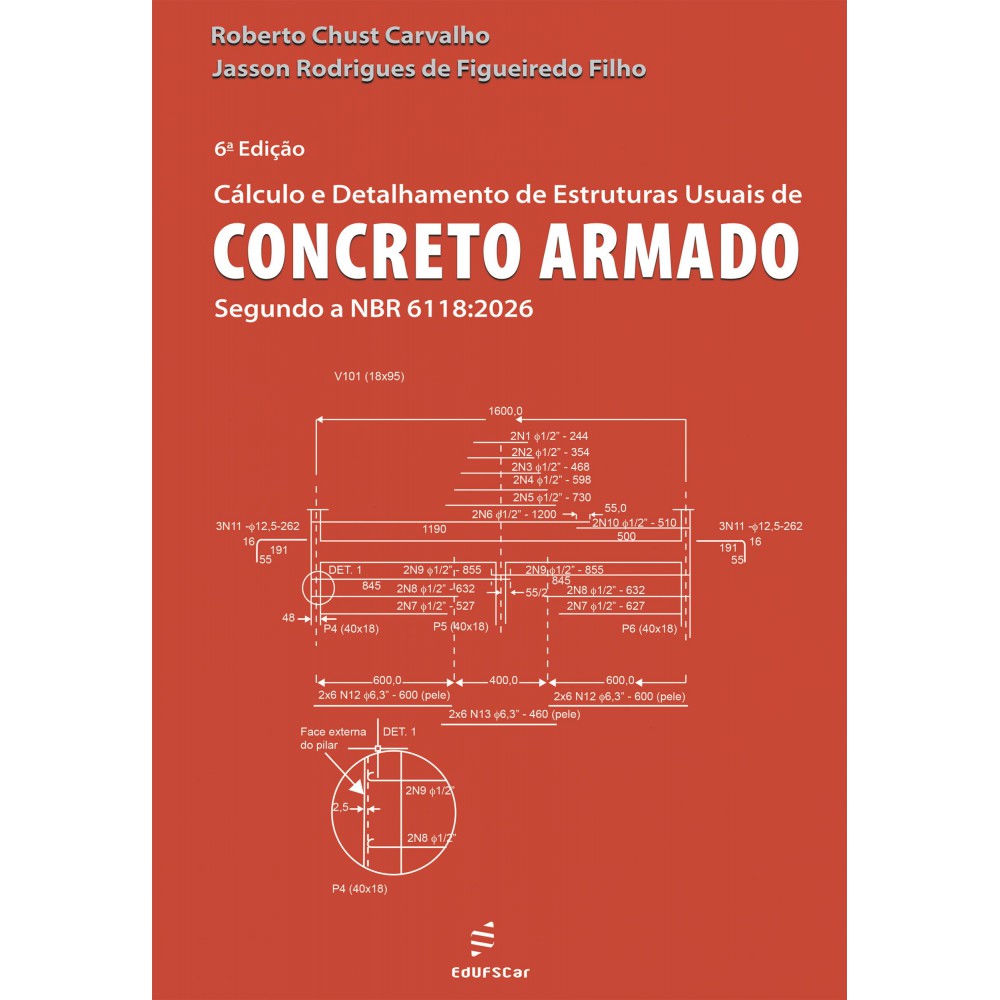 Cálculo e detalhamento de estruturas usuais de concreto armado - Segundo a NBR 6118:2026 <br /><br /> <small>Roberto Chust Carvalho; Jasson Rodrigues de Figueiredo Filho</small>