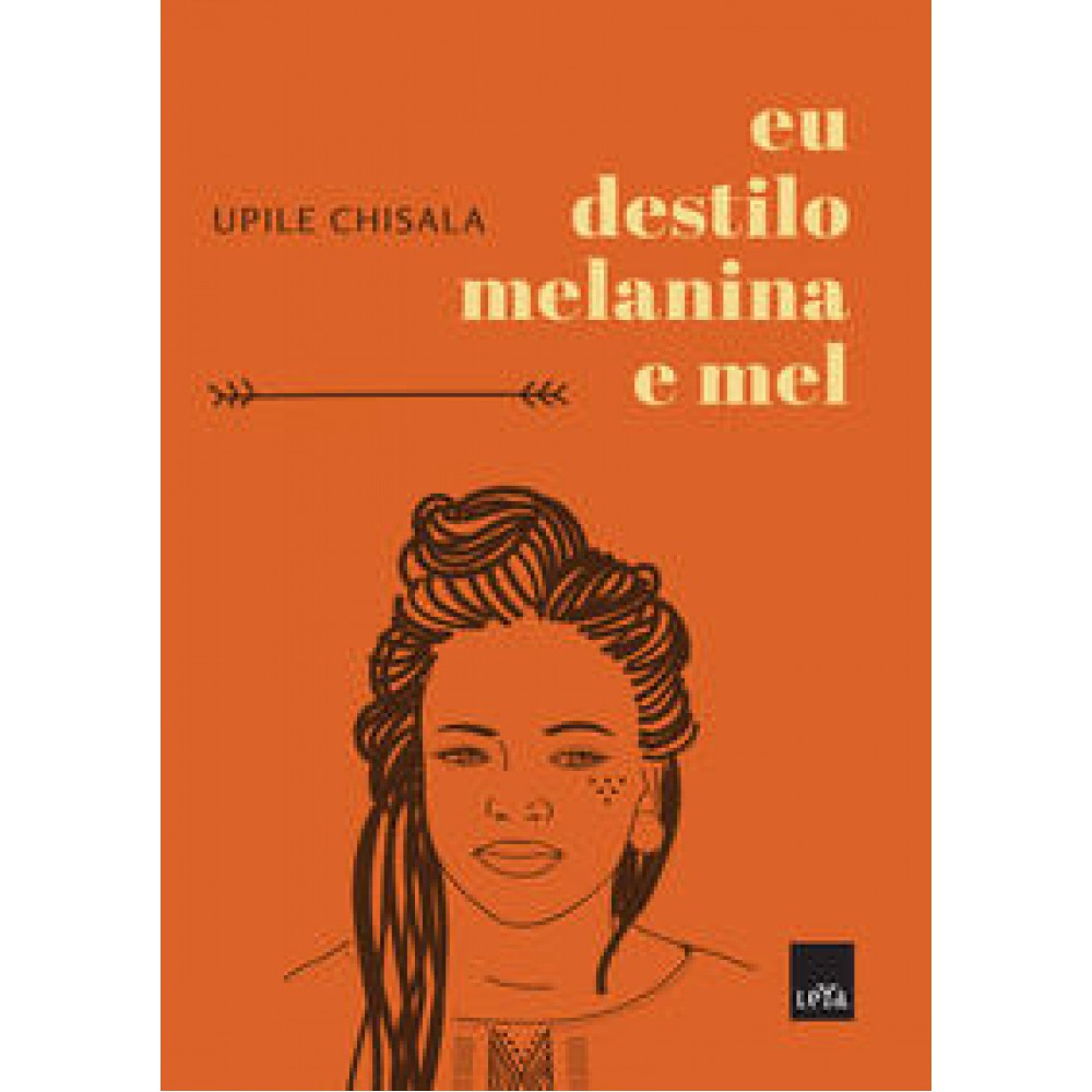 Eu destilo melanina e mel   <br /><br /> <small>UPILE CHISALA-</small>