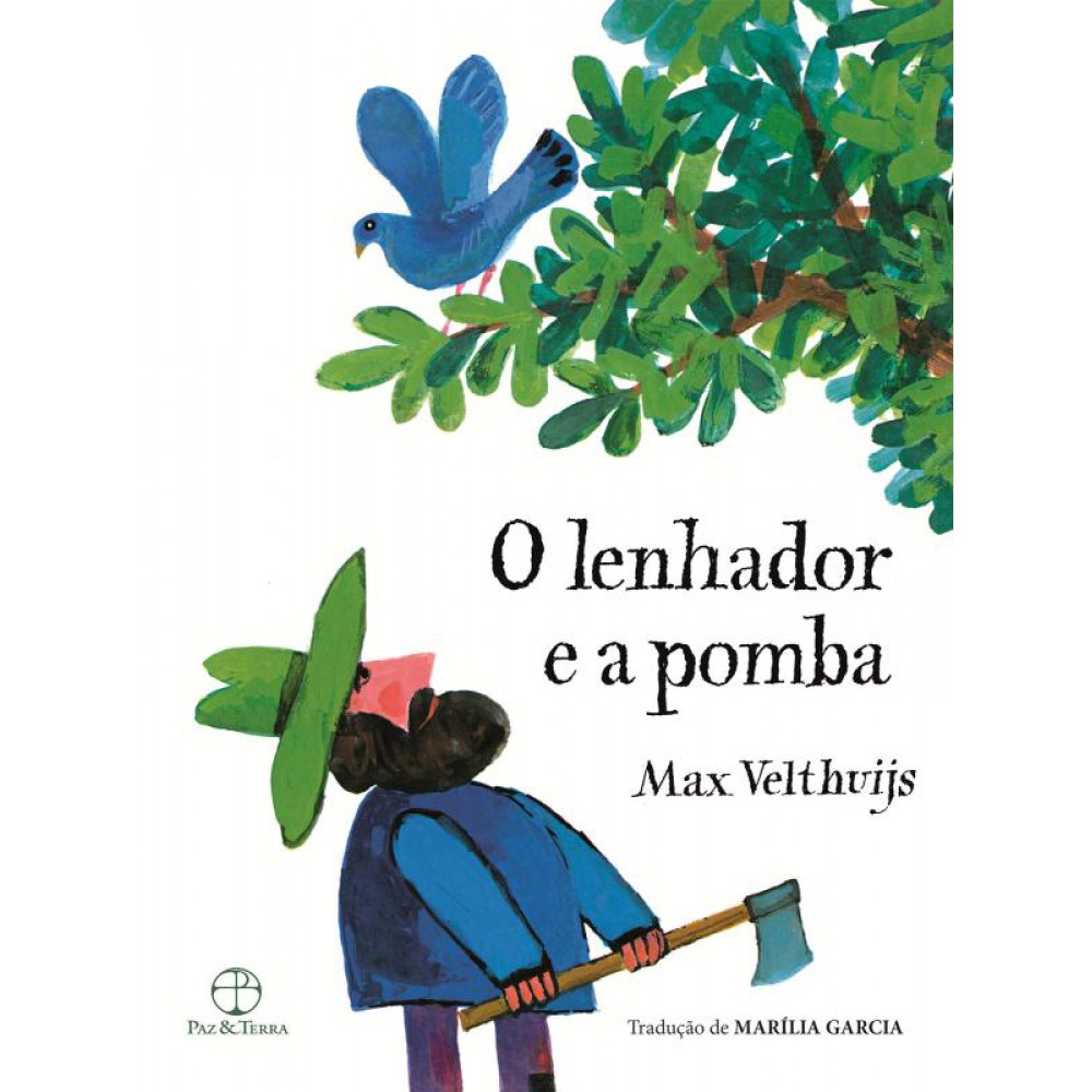 O lenhador e a pomba <br /><br /> <small>Max Velthuijs; Marília Garcia</small>