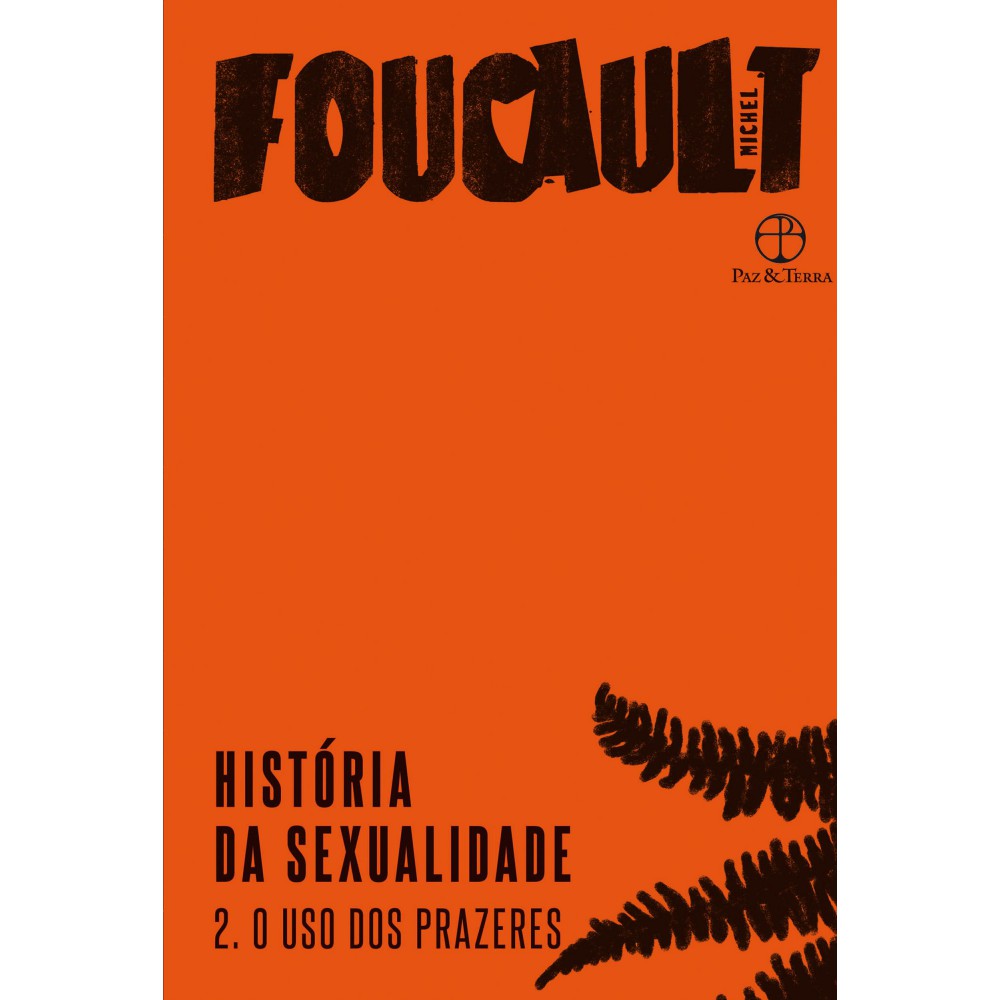 História da sexualidade: O uso dos prazeres (Vol. 2) <br /><br /> <small>Michel Foucault; Maria Thereza da Costa Albuquerque</small>