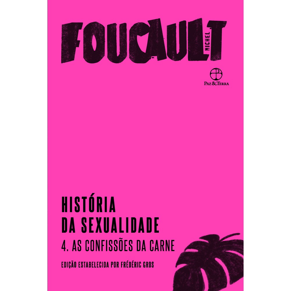 História da sexualidade: As confissões da carne (Vol. 4) <br /><br /> <small>Michel Foucault; Frédéric Gros; Heliana de Barros Conde Rodrigues; Portocarrero; Vera Maria</small>