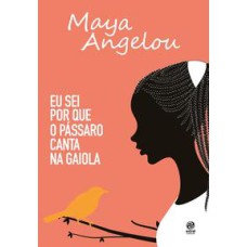 Eu sei por que o pássaro canta na gaiola   <br /><br /> <small>MAYA ANGELOU</small>