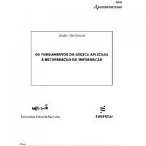 os fundamentos da lógica aplicada à recuperação da informação   <br /><br /> <small>ARIADNE C. FURNIVAL</small>