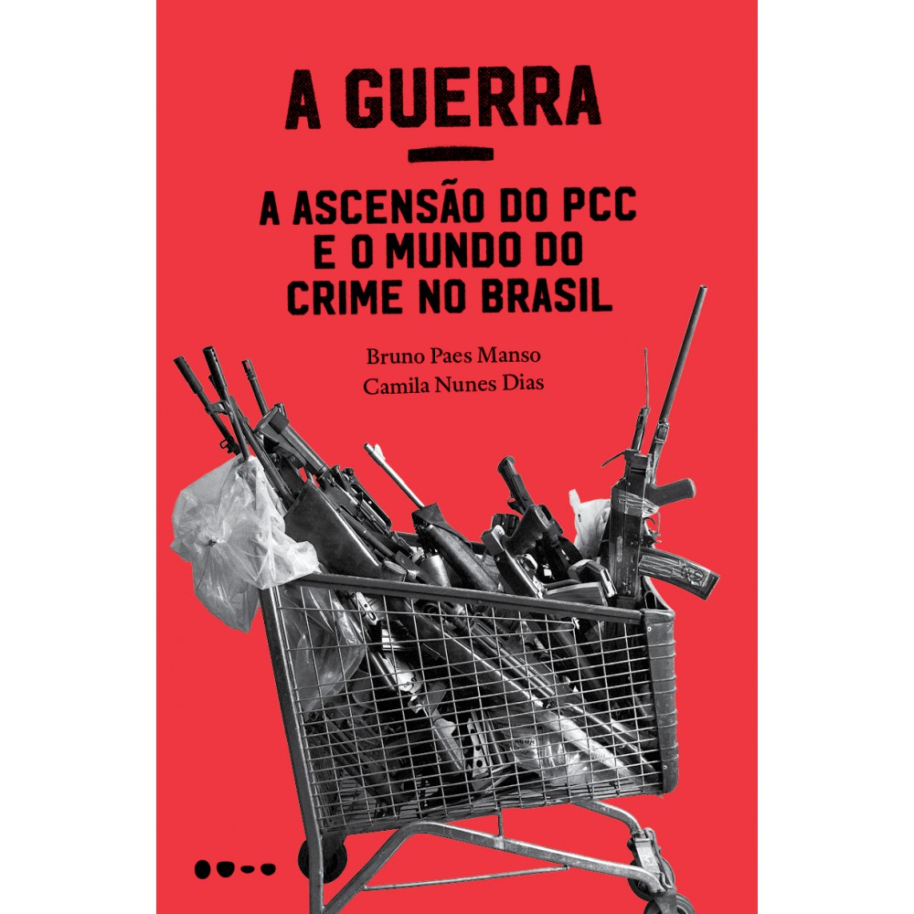 A Guerra: a ascensão do PCC e o mundo do crime no Brasil <br /><br /> <small>Bruno Paes Manso; Camila Nunes Dias</small>