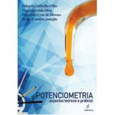 Potenciometria  -  Aspectos teóricos e práticos <br /><br /> <small>Orlando Fatibello-Filho; Tiago Almeida Silva; Fernando Cruz de Moraes; Bruno Campos Janegitz; </small>
