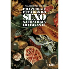 Prazeres e pecados do sexo na história do Brasil   <br /><br /> <small>Paulo Sérgio do Carmo; Danilo Santos de Miranda; Paulo Sérgio do Carmo; </small>