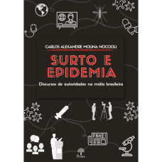Surto e Epidemia - discursos de autoridades na mídia brasileira <br /><br /> <small>CARLOS ALEXANDRE MOLINA NOCCIOLI</small>